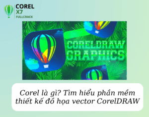 Corel là gì? Tìm hiểu phần mềm thiết kế đồ họa vector CorelDRAW