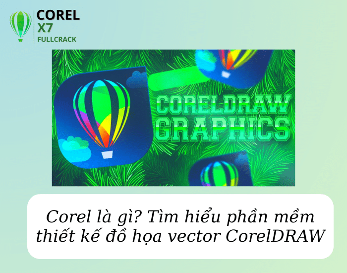 Corel là gì? Tìm hiểu phần mềm thiết kế đồ họa vector CorelDRAW